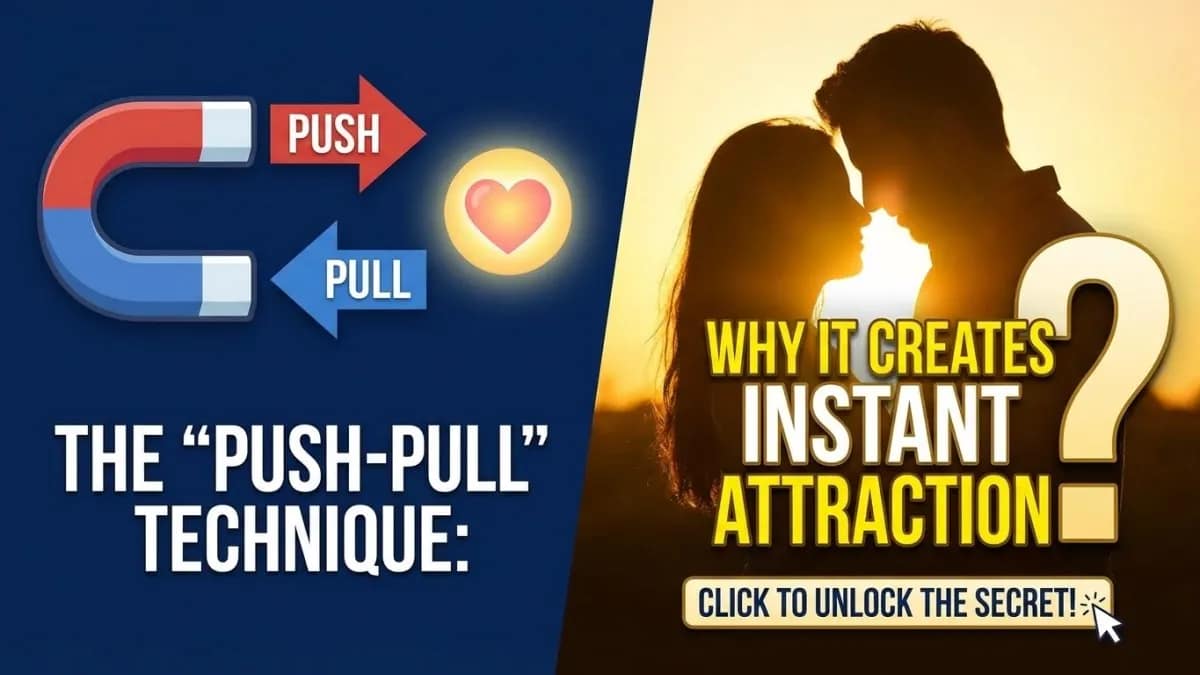 The "Push-Pull" Technique: Why It Creates Instant Attraction